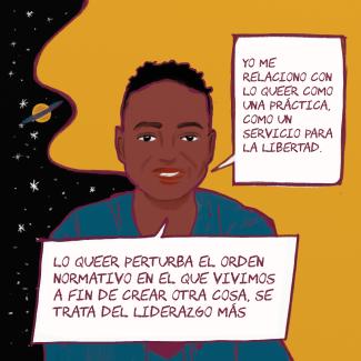 Anima Adjepong "Yo me relaciono con lo queer como una práctica, como un servicio para la libertad. Lo queer perturba el orden normativo en el que vivimos a fin de crear otra cosa, se trata del liderazgo más allá del individuo"